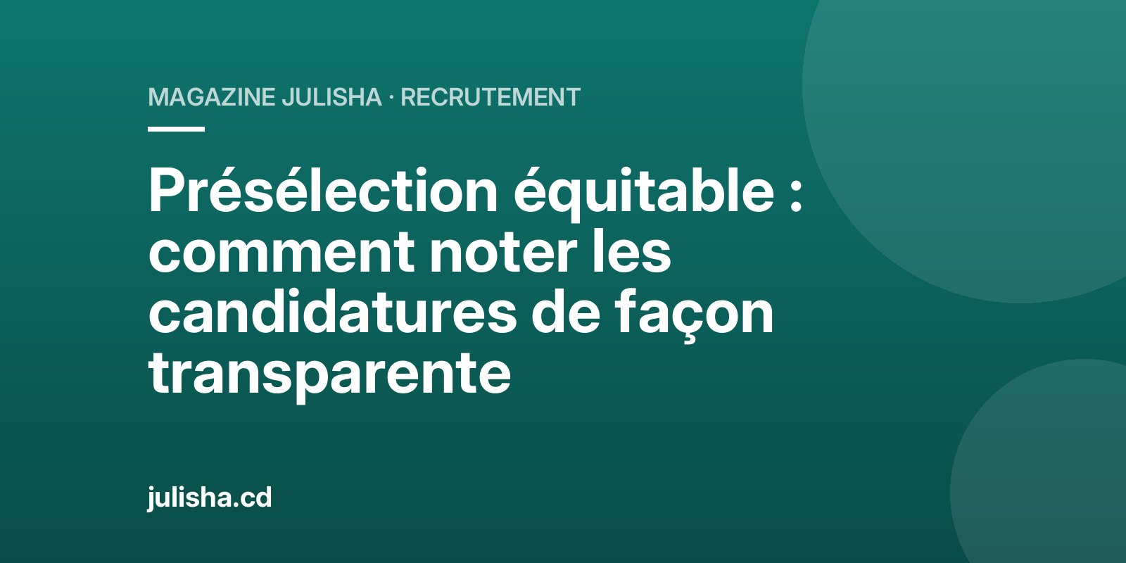 Présélection équitable : comment noter les candidatures de façon transparente