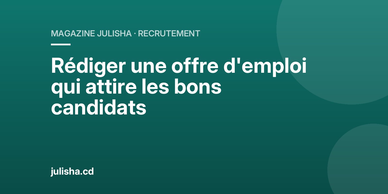 Rédiger une offre d'emploi qui attire les bons candidats